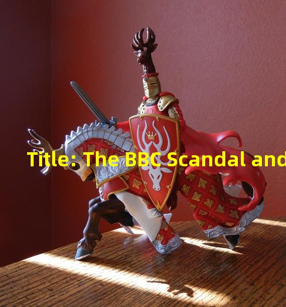 Title: The BBC Scandal and Its Impact on the British Media Landscape